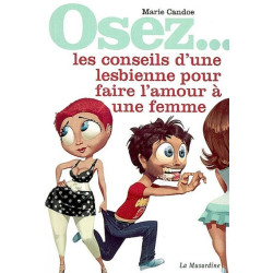 OSEZ...les conseils d'une lesbienne pour faire l'amour a une femme